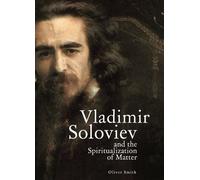 Oliver Smith Vladimir Soloviev and the Spiritualization of Matter (Tascabile)