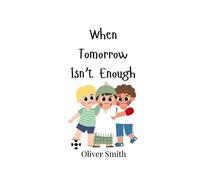 Oliver Smith When Tomorrow Isn't Enough (Tascabile)