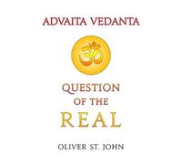 Oliver St John Advaita Vedanta-Question of the Real (Tascabile)