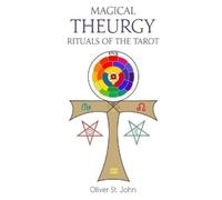 Oliver St John Magical Theurgy - Rituals of the Tarot (Tascabile)