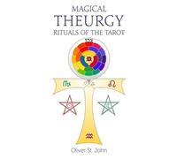 Oliver St John Magical Theurgy - Rituals of the Tarot (Tascabile)
