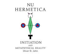 Oliver St John Nu Hermetica-Initiation and Metaphysical Reali (Copertina rigida)