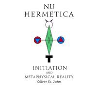 Oliver St John Nu Hermetica-Initiation and Metaphysical Reality (Tascabile)