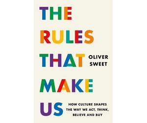 Oliver Sweet Ol The Rules That Make Us: How Culture Shapes th (Copertina rigida)