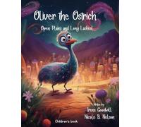 Oliver the Ostrich: Open Plains and Long Lashes: A Wild Journey Across the Savanna with Fun Ostrich Facts and Adventures