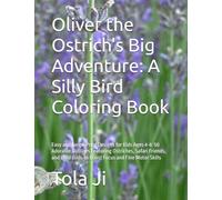 Oliver the Ostrich's Big Adventure: A Silly Bird Coloring Book: Easy and Large-Print Designs for Kids Ages 4-8: 50 Adorable Outlines Featuring ... Birds to Boost Focus and Fine Motor Skills