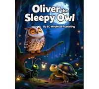 Oliver the Sleepy Owl: A Calming Bedtime Story for Toddlers and Preschoolers