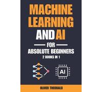 Oliver Theobald Machine Learning and AI for Absolute Beginners (Tascabile)