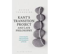 Oliver Thorndike Kant’s Transition Project and Late Philosophy (Tascabile)