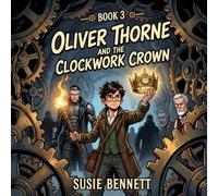 Oliver Thorne and the Clockwork Crown