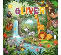 Oliver Tierisches ABC Abenteuer: Personalisiertes Alphabetbuch für Kinder | Ein einzigartiges Geschenk zum Lernen Spielerisch das Alphabet entdecken ... Ihres Kindes und einer herzlichen Widmung