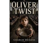 Oliver Twist: A Classic of British Fiction Featuring Poverty, Peril, and Hope in Victorian England - With Historical Context, Literary Essays, and Author Biography