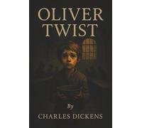 Oliver Twist: An Orphan’s Struggle Through Poverty, Crime, and the Fight to Belong