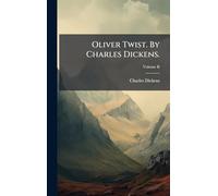 Oliver Twist. By Charles Dickens.