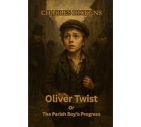 Oliver Twist Or The Parish Boy’s Progress