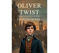 Oliver Twist: Or The Parish Boy’s Progress