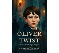 Oliver Twist: Or The Parish Boy’s Progress