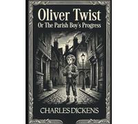 Oliver Twist: Or, The Parish Boy’s Progress
