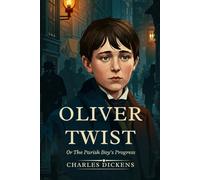Oliver Twist: Or The Parish Boy’s Progress