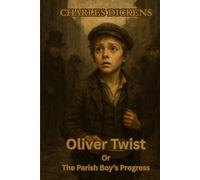 Oliver Twist Or The Parish Boy’s Progress