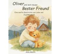Oliver und sein neuer bester Freund (German Version): Eine sanfte Geschichte über Liebe und Zugehörigkeit