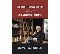 Oliver W Porter Conservatism for My Grandchildren (Tascabile)