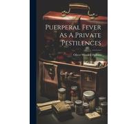Oliver Wendell Holme Puerperal Fever As A Private Pestilence (Copertina rigida)