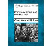Oliver Wendell Holmes Common Carriers and Common Law (Tascabile)