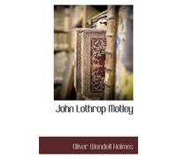 Oliver Wendell Holmes John Lothrop Motley, A Memoir - Complete (Tascabile)