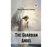 Oliver Wendell Holmes The Guardian Angel (Edition2023) (Tascabile)