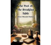 Oliver Wendell Holmes The Poet At The Breakfast Table (Edition2024) (Tascabile)