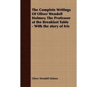 Oliver Wendell The Complete Writings Of Oliver Wendell Holmes; The (Tascabile)