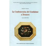 Olivero,Roberto. - La Confraternita del Gonfalone a Dronero. secoli XIV-XVI.