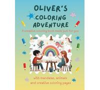 Oliver's Coloring Adventure: Personalized Coloring Book for Creative Kids with Animals, Nature, Mandalas & Activity Pages | 32 Pages of Coloring Fun | ... for Oliver | Perfect Gift for Girls & Boys