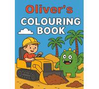 Oliver's Coloring Book: Oliver, Diggers, Funny Monsters, Construction vehicles, Easy, Young Children, Kids, Birthday, Christmas, Stocking Stuffer, 40 Pages, 8.5 x11 inches
