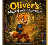 Oliver's Magical Forest Adventure: A Heartwarming Children's Story About Friendship, Teamwork, and Forest Adventures
