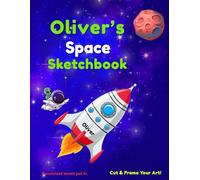 Oliver's Space Sketchbook: Space sketch pad for kids ages 5-10 | Drawing book blank | creative fun