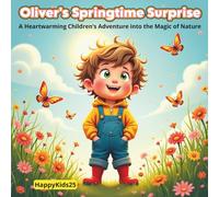 Oliver's Springtime Surprise: A Children's Picture Book About the Magic of Nature, Springtime Wonders, and the Joy of Exploring the Outdoors, Plants, and Animals in the Beauty of Spring.