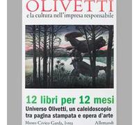 Olivetti e la cultura nell'impresa responsabile. 12 libri per 12 mesi. Universo Olivetti, un caleidoscopio tra pagina stampata e opera d'arte