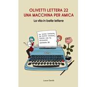 Olivetti Lettera 22, una macchina per amica. La vita in belle lettere