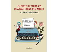 Olivetti Lettera 22, una macchina per amica. La vita in belle lettere [Hardcover