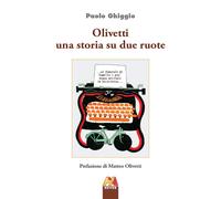 Olivetti una storia su due ruote - Ghiggio Paolo