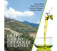 Olivi e olio dei Colli Euganei - Borin Gianni, Bulegato Cristiano, Ferasin...