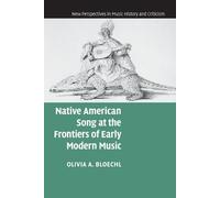 Olivia A. Bloec Native American Song at the Frontiers of Early Moder (Tascabile)