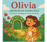 Olivia and the Secret Garden Door: A Curious Girl’s Magical Garden Adventure