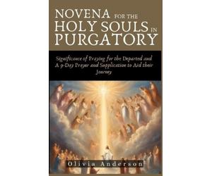 Olivia Anderson Novena For The Holy Souls In Purgatory (Tascabile)