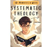 Olivia Ark Systematic Theology for Teens (Tascabile)