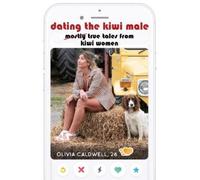 Olivia Caldwell Dating the Kiwi Male (Tascabile)