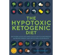 Olivia Charlet The Hypotoxic Ketogenic Diet (Tascabile)