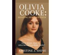 OLIVIA COOKE: SHAPING HER OWN PATH: FROM RISING STAR TO HOLLYWOOD’S LEADING TALENT